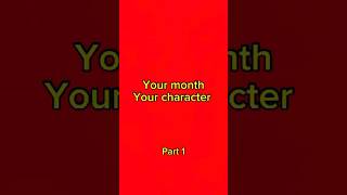 Your month your character Pt1yourmonthyourcharacter [upl. by Aeslahc]