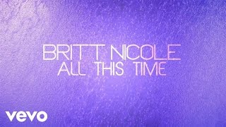 Britt Nicole  All This Time Lyrics [upl. by Intyre]