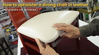 How to upholster a dining chair in leather no pleats no wrinkles [upl. by Onailimixam]