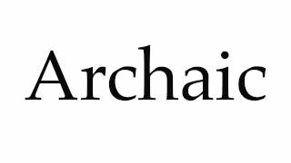 How to Pronounce Archaic [upl. by Dorahs]