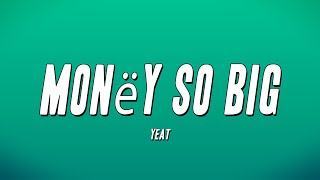 Yeat  Monëy So Big Lyrics [upl. by Aria39]