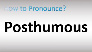 How to Pronounce Posthumous [upl. by Dalohcin]