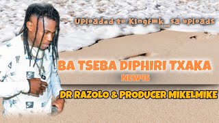 DR RAZOLO  BATSEBA DIPHIRI TXAKA NEW45 PROD BY MIKELMIKE [upl. by Nosemyaj]