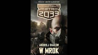 Audiobook W Mrok cz7 Uniwersum Metro 2033 Czyta Krzysztof Gosztyła KONIEC [upl. by Romeu]