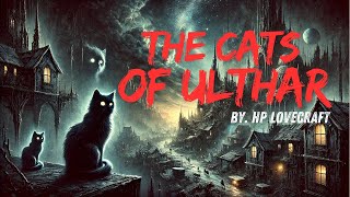 THE CATS OF ULTHAR BY HP LOVECRAFT  AUDIOBOOK [upl. by Allanson663]