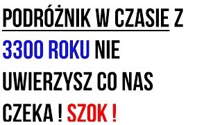 Podróżnik w czasie z 3300 roku nie uwierzysz co nas czeka  SZOK [upl. by Nnairb444]