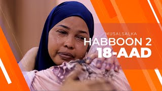 HABBOON S2 XALQADA 18AAD  quotDADKII DHINTAY WAA DHINTEEN INTA NOOLDHAQAN AYEY RABAANquot [upl. by Ekud103]