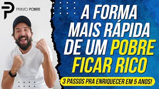 A FORMA MAIS RÁPIDA de um POBRE FICAR RICO 3 Passos pra ENRIQUECER RÁPIDO [upl. by Baten553]