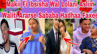 Makii Fi Ibsisha Wal Lolani Asliin Waliti Ararse Sababa Hadhaa Faxee [upl. by Yretsym]