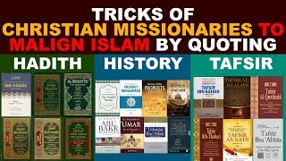 Tricks of Christian Missionaries to malign ISLAM by Quoting Hadith History amp Tafsir [upl. by Nitsrik25]