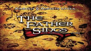 Kimberly and Alberto Rivera  The Father Sings Full Album 2003 [upl. by Golding608]