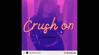 IM DESTINY  CRUSH ON  ORIGINAL LYRICS PVER A BEAT COVER [upl. by Enelyaj]