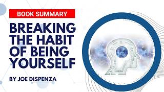 Breaking The Habit of Being Yourself by Joe Dispenza  Book Summary [upl. by Sanburn]