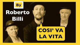 COSI VA LA VITA  testo e musica di Roberto Billi [upl. by Enilrad944]