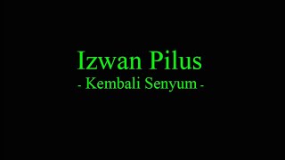 Izwan Pilus  Kembali Senyum [upl. by Rosie705]