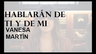 Vanesa Martín  Hablarán de ti y de mi Letra [upl. by Balliett]