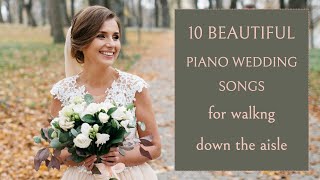 TEN PIANO WEDDING SONGS for walking down the aisle  Bride Entrance 2023 [upl. by Nadabb666]