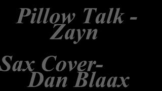 Zayn Malik Pillow Talk  Dan Blaax sax cover [upl. by Lavro]