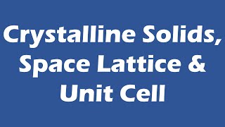 Crystalline solid Unit Cell and Space Lattice [upl. by Nalyorf82]