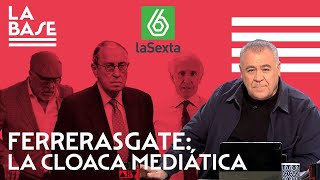 La Base 89  Ferrerasgate la cloaca mediática [upl. by Nahsar182]