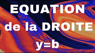 Equation de la droite y  b  Droite parallèle à laxe des abscisses [upl. by Menedez182]