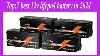 Top7 best 12v lifepo4 battery in 2024 [upl. by Cristian]