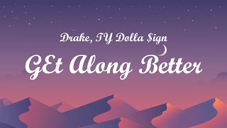 Drake  Get Along Better Lyrics Ft TY Dolla ign [upl. by Yarahs]