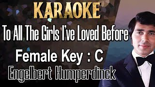 To All The Girls Ive Loved Before Karaoke Engelbert Humperdinck Female Key C [upl. by Klarika]