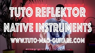 Tuto Reflektor Native Instruments GRATUIT et Complet [upl. by Dulsea314]