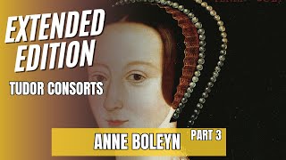 Anne Boleyn Part 3 Extended Edition [upl. by Alaekim53]