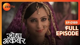 Jodha ने की Ruqaiya की सिफ़ारिश  Jodha Akbar  Full Ep 189  ZEE TV [upl. by Dnaltiak]