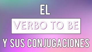 🔹EL VERBO TO BE Y SUS CONJUGACIONES🔹 [upl. by Pearson110]