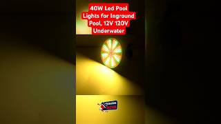 40W Led 🕯️Pool Lights 🪔for Inground Pool 12V 120V🚀🔋 Underwatershorts short 🌹🔋 underwaterlights 🚀 [upl. by Adlay]