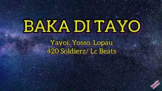 Baka Di Tayo Yayoi Yosso Lopau 420 Soldierz Lc Beats [upl. by Elram]