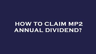 How to claim mp2 annual dividend [upl. by Bergmans479]