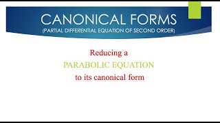 CANONICAL FORMS  PARABOLIC EQUATIONS  SECOND ORDER PDE [upl. by Batruk552]