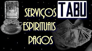 Tabu Serviços espirituais pagos [upl. by Hcnarb]