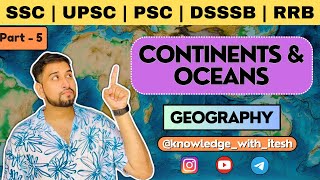 CONTINENTS amp OCEANS OF EARTH  GEOGRAPHY  SSC  CGL  UPSC  IAS  KNOWLEDGE WITH ITESH [upl. by Ahsal]