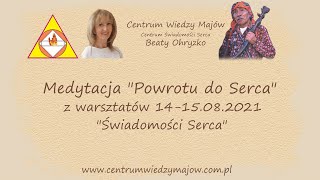 Medytacja quotPowrotu do Sercaquot z warsztatów 1415082021 quotŚwiadomości Sercaquot [upl. by Zucker]