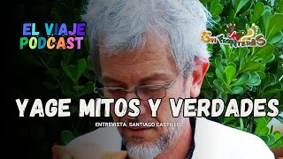 YAGE MITOS Y VERDADES El Viaje Podcast Capitulo  26 [upl. by Netsrejk]