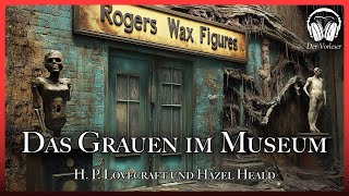 quotDas Grauen im Museumquot  HP Lovecraft und Hazel Heald  NEUE Übersetzung  Komplettes Hörbuch [upl. by Martres]