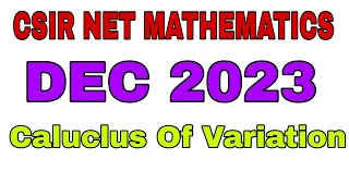 CSIR NET MATHEMATICS DEC 2023  COMPLETE SOLUTION  CALCULUS OF VARIATION  SEC B  SEC C [upl. by Anaerda]