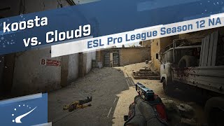 koosta vs Cloud9  ESL Pro League Season 12 North America [upl. by Hayimas163]