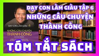 Tóm Tắt Sách Dạy Con Làm Giàu Tập 6  Những câu chuyện thành công  Sách nói miễn phí [upl. by Kneeland]