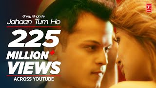 Jahaan Tum Ho Video Song  Shrey Singhal  Latest Song 2016  TSeries [upl. by Airual]