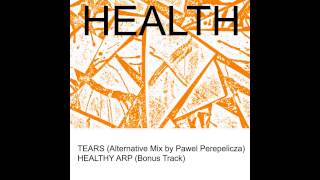 HEALTH  TEARS Alternative Mix Paweł Perepełicza  Bonus Track [upl. by Talich]