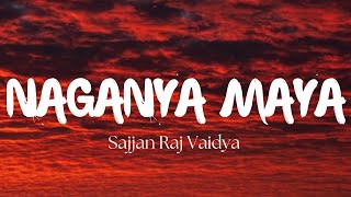 Sajjan Raj Vaidya Naganya Maya Lyrics amp Lofi Nightcore Kanxa♡ sajjanrajvaidya [upl. by Tevlev335]