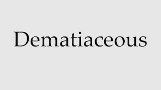 How to Pronounce Dematiaceous [upl. by Beatrice987]