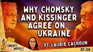 Why Chomsky and Kissinger Agree On Ukraine ft Laurie Calhoun Ep 224 [upl. by Eerihs]