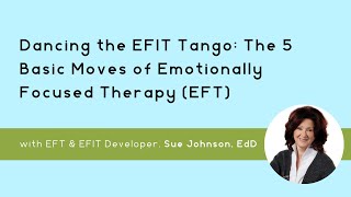 Dancing the EFIT Tango The 5 Basic Moves of Emotionally Focused Therapy [upl. by Naves]